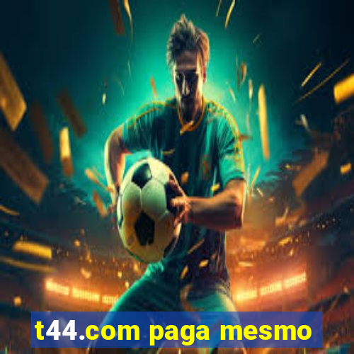 t44.com paga mesmo